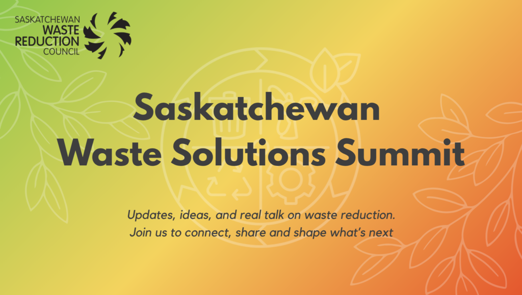 Saskatchewan
Waste Solutions Summit header image.
Subheading text: Updates, ideas, and real talk on waste reduction.
Join us to connect, share and shape what’s next